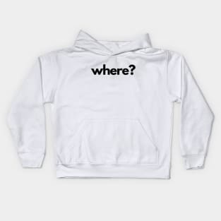 Where? (5 Ws of Journalism) Kids Hoodie